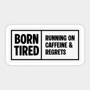 BORN TIRED Sticker